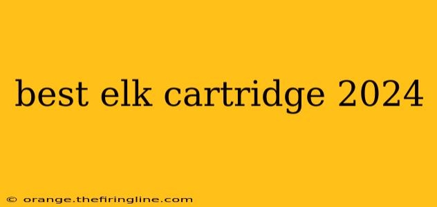 best elk cartridge 2024