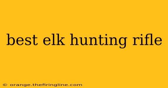 best elk hunting rifle