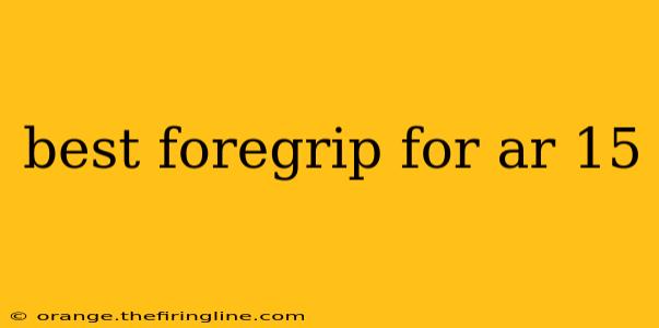 best foregrip for ar 15