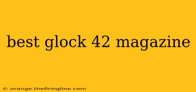 best glock 42 magazine