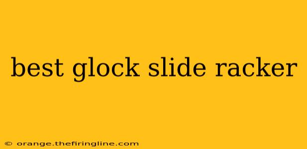 best glock slide racker