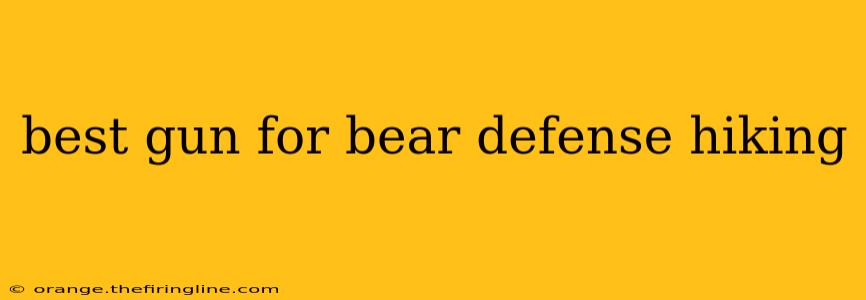 best gun for bear defense hiking