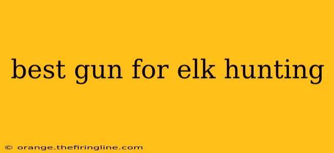 best gun for elk hunting