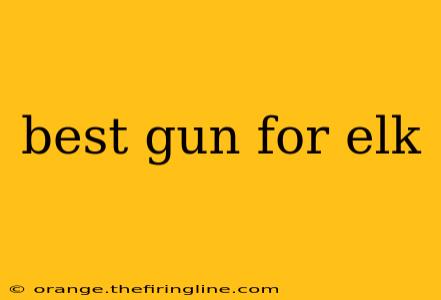 best gun for elk