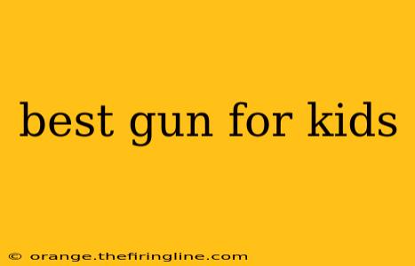 best gun for kids