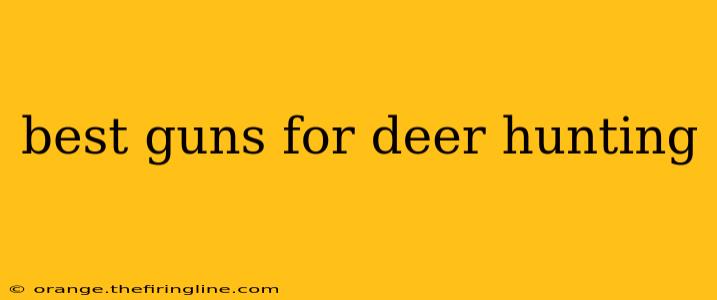 best guns for deer hunting