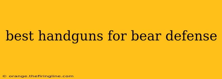 best handguns for bear defense