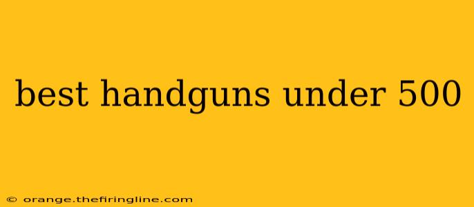 best handguns under 500