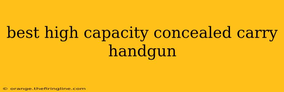 best high capacity concealed carry handgun