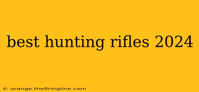 best hunting rifles 2024