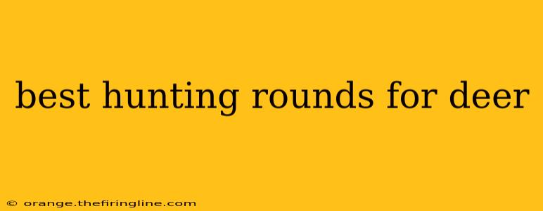 best hunting rounds for deer