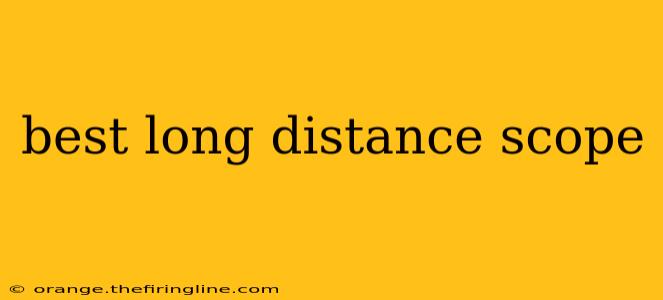 best long distance scope