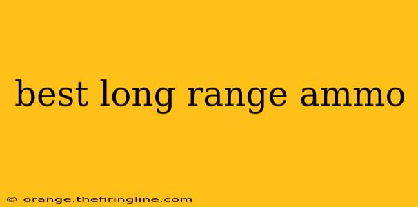 best long range ammo