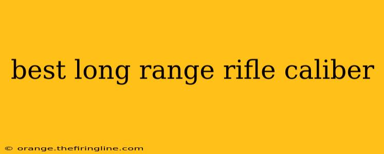 best long range rifle caliber