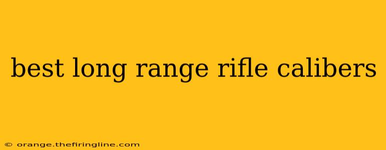 best long range rifle calibers