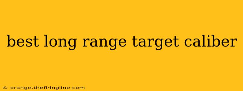 best long range target caliber