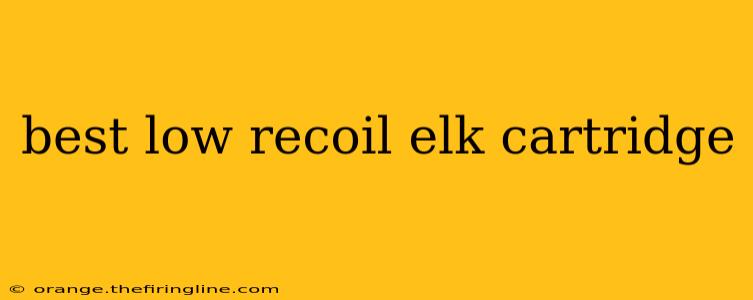 best low recoil elk cartridge