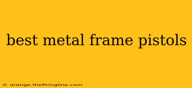 best metal frame pistols