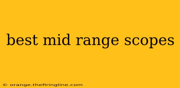 best mid range scopes