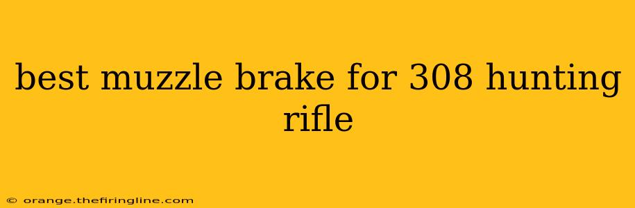 best muzzle brake for 308 hunting rifle