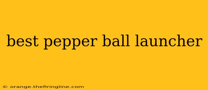 best pepper ball launcher