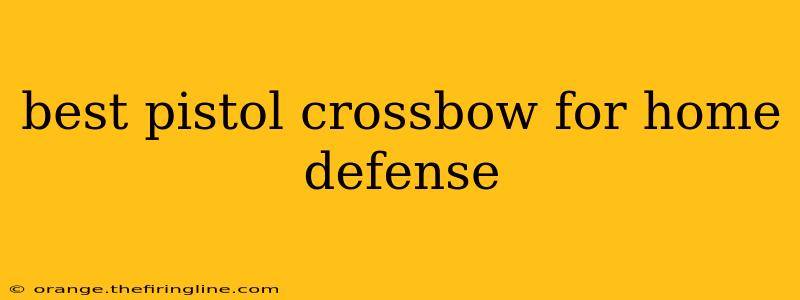 best pistol crossbow for home defense