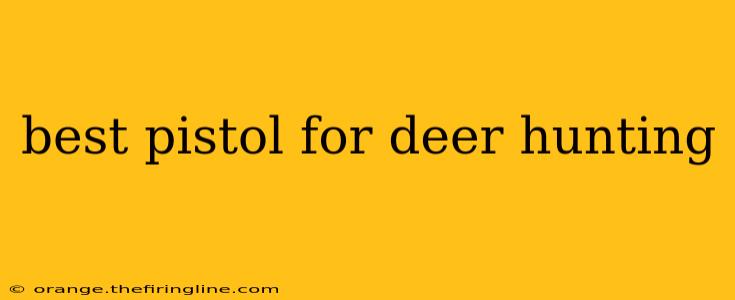 best pistol for deer hunting