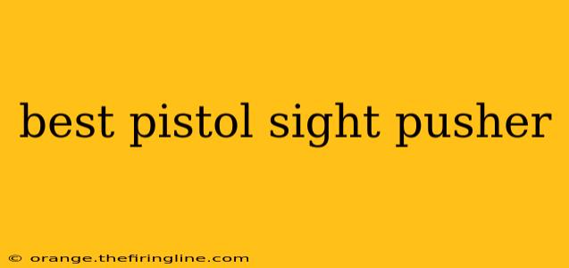 best pistol sight pusher