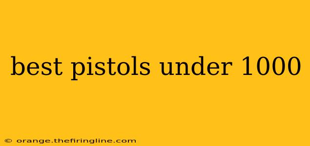 best pistols under 1000