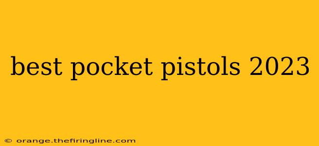 best pocket pistols 2023