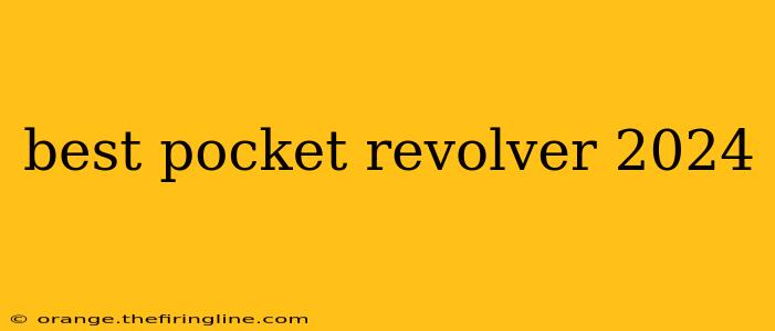 best pocket revolver 2024