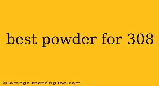 best powder for 308