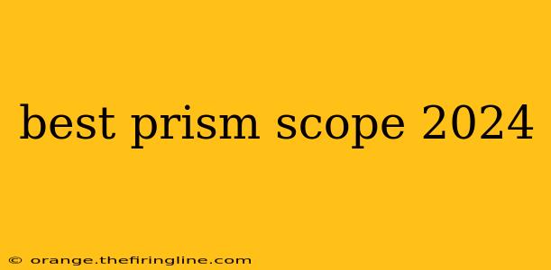 best prism scope 2024