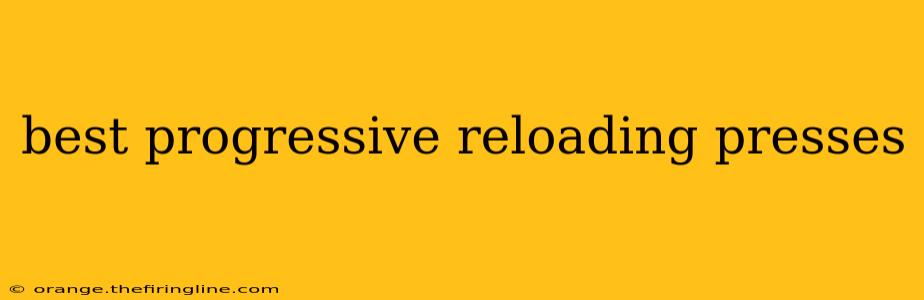 best progressive reloading presses