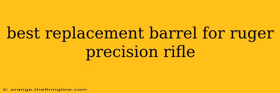 best replacement barrel for ruger precision rifle