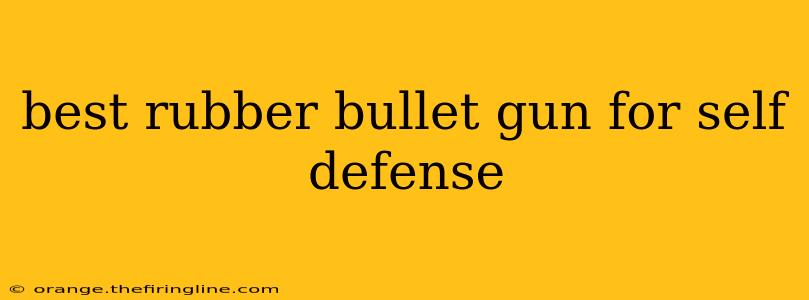 best rubber bullet gun for self defense