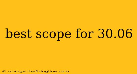 best scope for 30.06