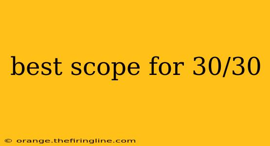 best scope for 30/30