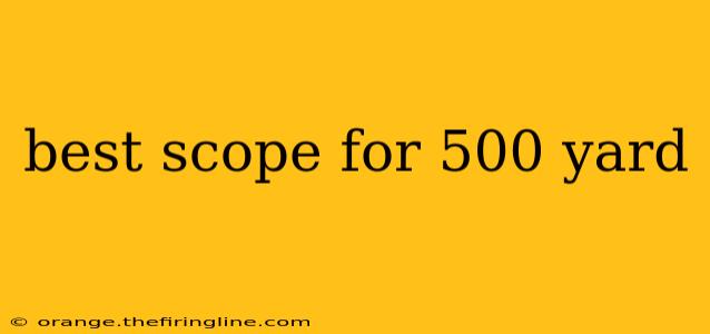 best scope for 500 yard