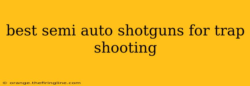 best semi auto shotguns for trap shooting