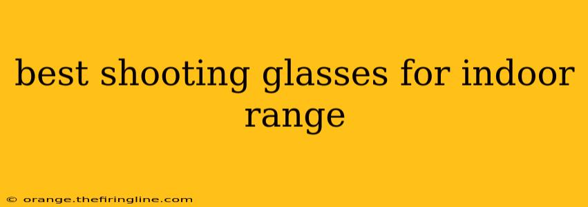 best shooting glasses for indoor range