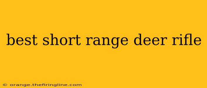 best short range deer rifle