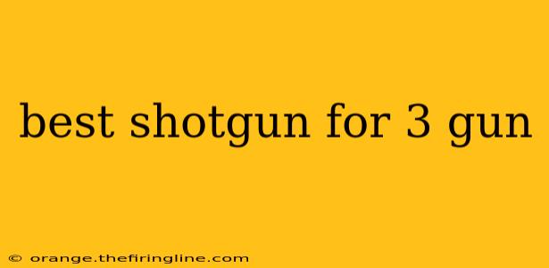 best shotgun for 3 gun