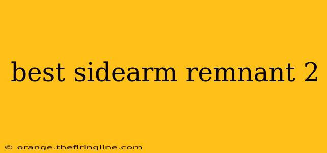 best sidearm remnant 2