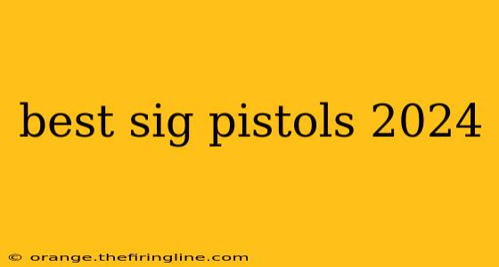 best sig pistols 2024