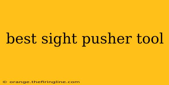 best sight pusher tool