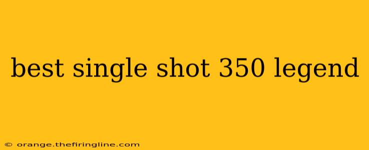 best single shot 350 legend