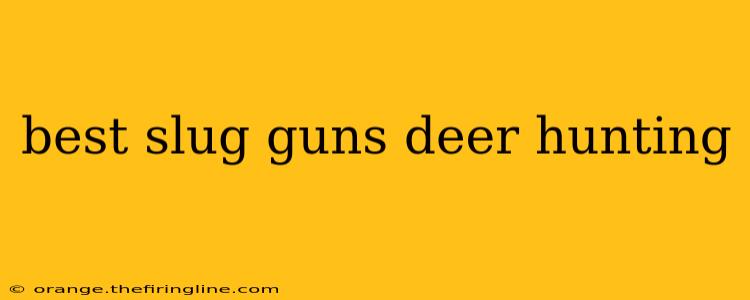 best slug guns deer hunting