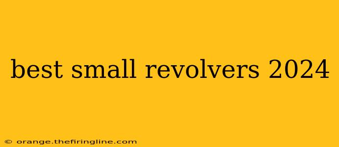 best small revolvers 2024