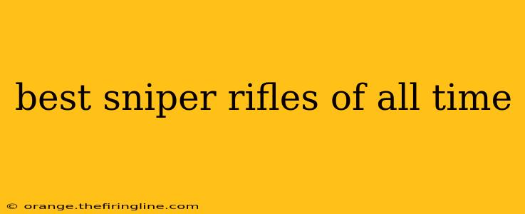 best sniper rifles of all time